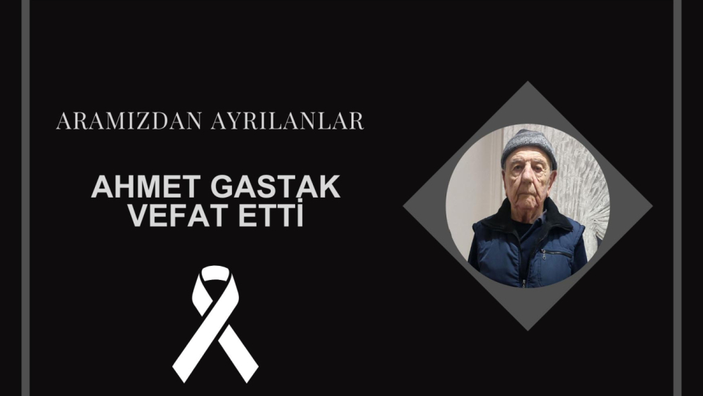 Ahmet Gastak vefat etti