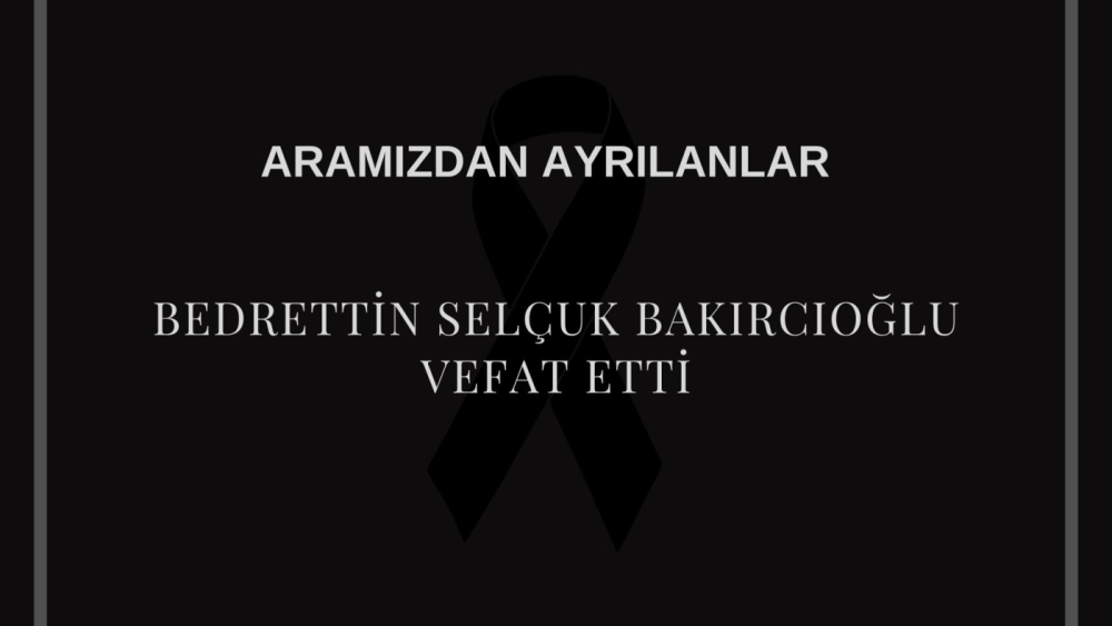 Bedrettin Selçuk Bakırcıoğlu vefat etti