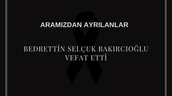 Bedrettin Selçuk Bakırcıoğlu vefat etti