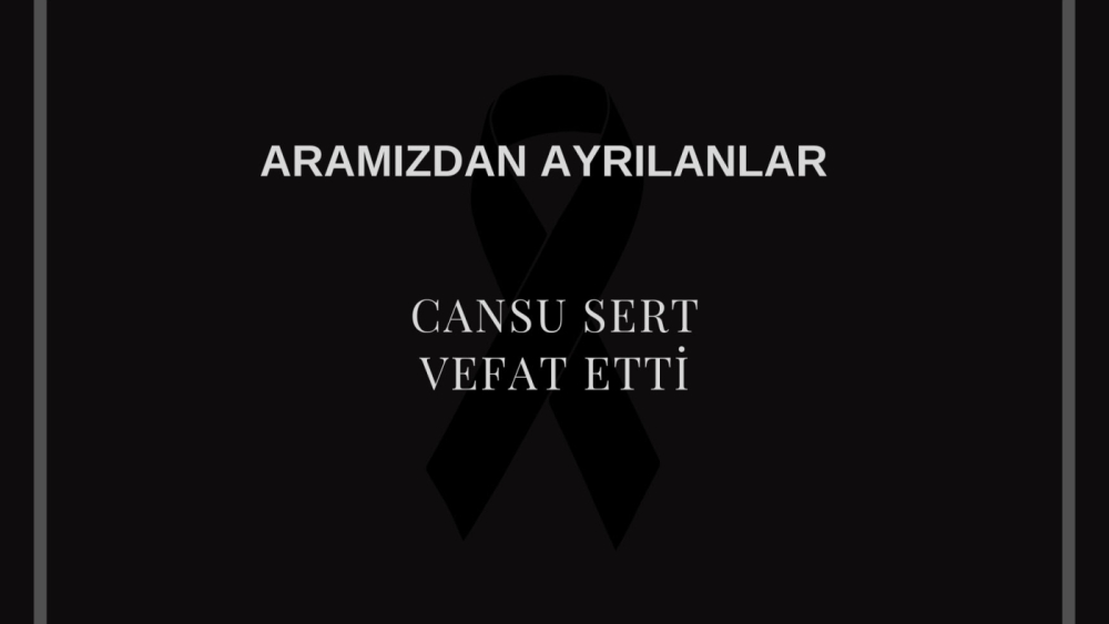 Cansu Sert vefat etti