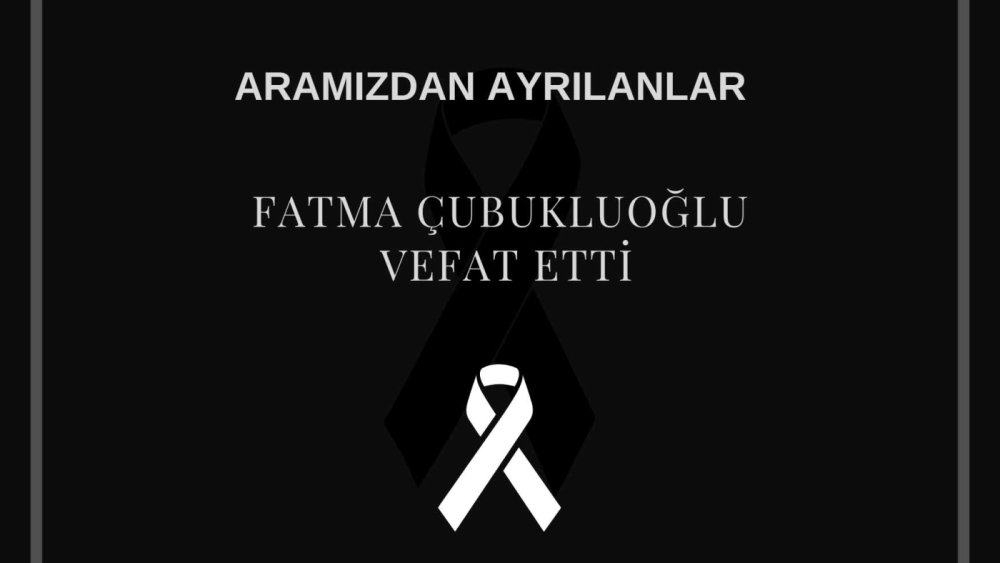 Fatma Çubukluoğlu vefat etti
