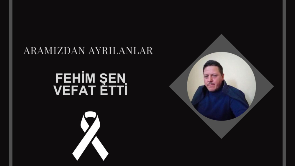 Fehim Şen vefat etti