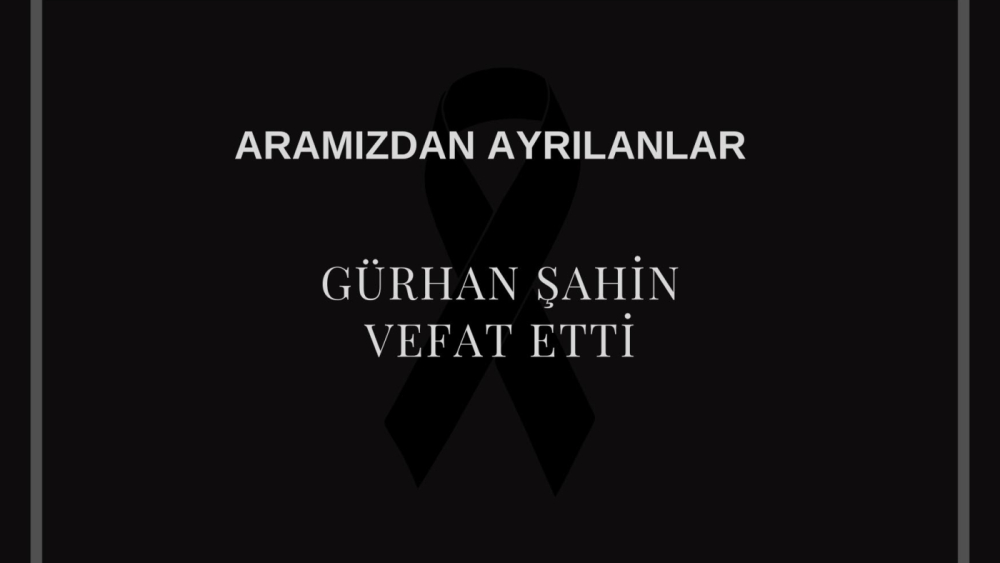 Gürhan Şahin vefat etti
