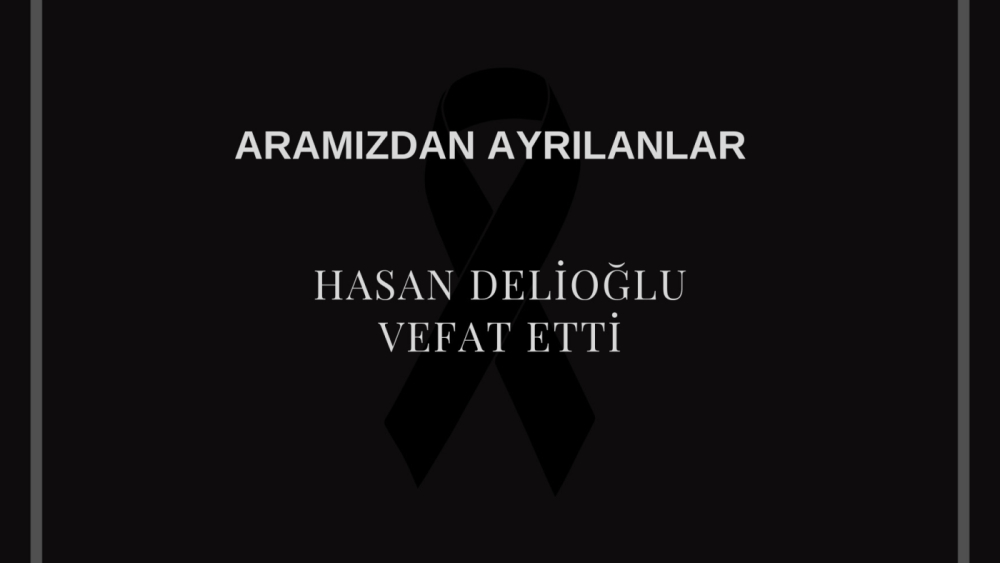 Hasan Delioğlu vefat etti