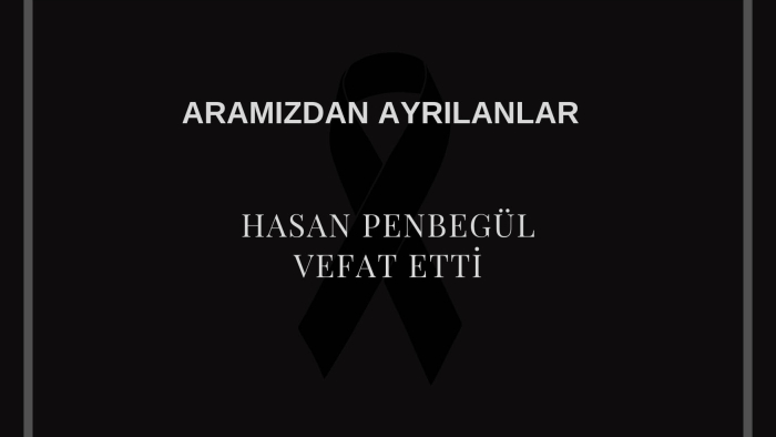 Hasan Penbegül vefat etti