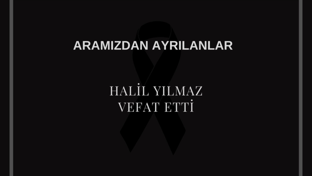 Halil Yılmaz vefat etti
