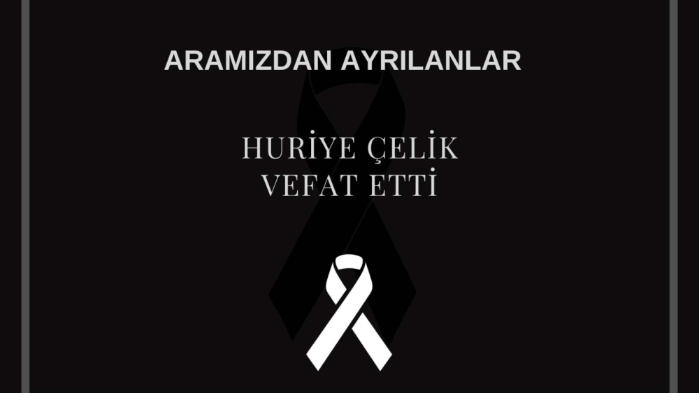 Huriye Çelik vefat etti