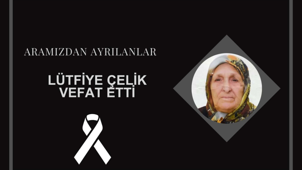 Lütfiye Çelik vefat etti