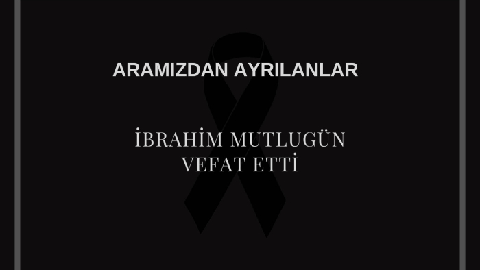 İbrahim Mutlugün vefat etti