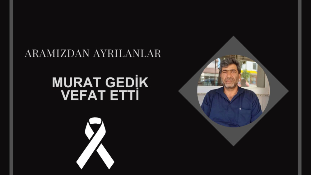 Murat Gedik vefat etti