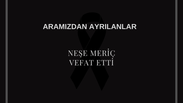 Neşe Meriç vefat etti