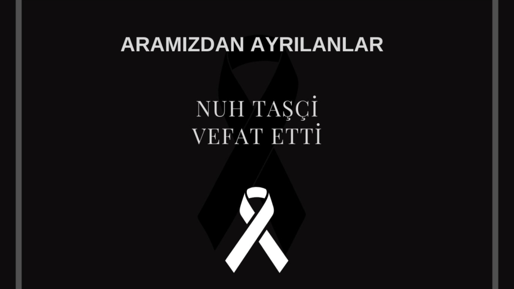Nuh Taşçi vefat etti