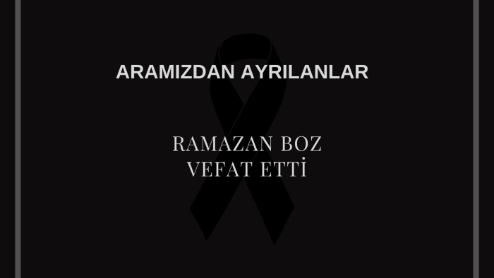 Ramazan Boz vefat etti