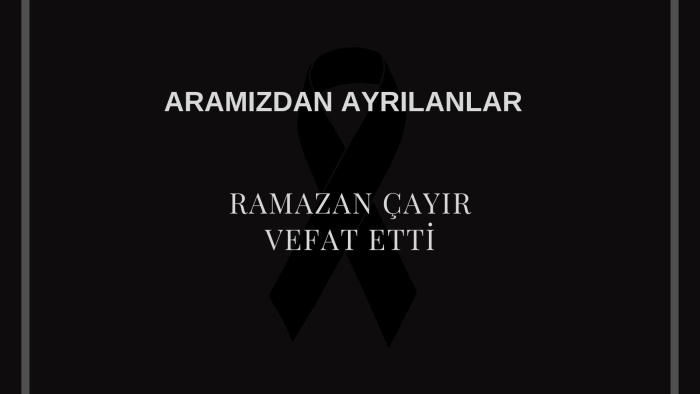 Ramazan Çayır vefat etti