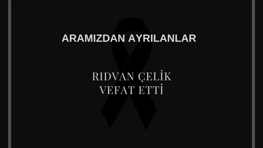 Rıdvan Çelik vefat etti