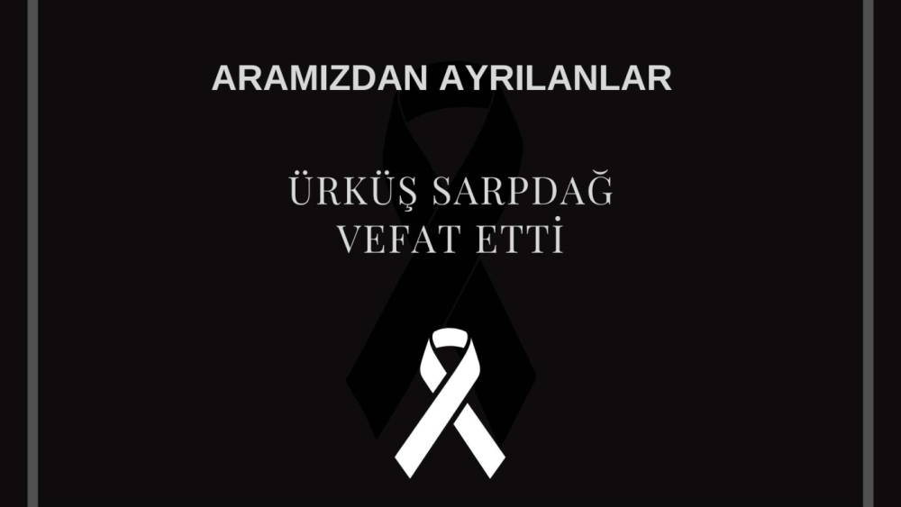Ürküş Sarpdağ vefat etti
