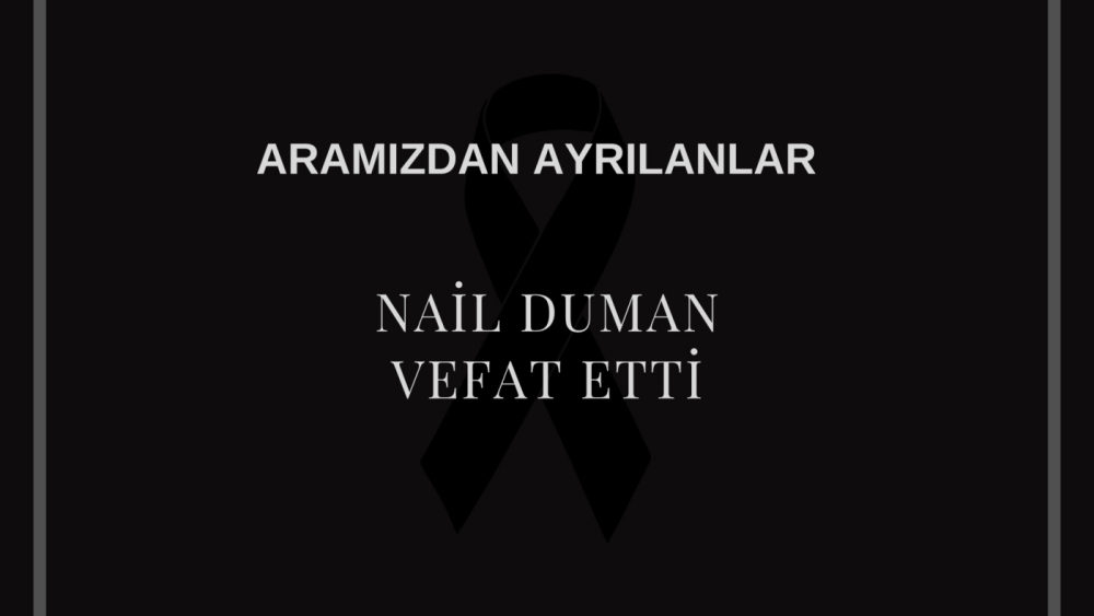 Nail Duman vefat etti