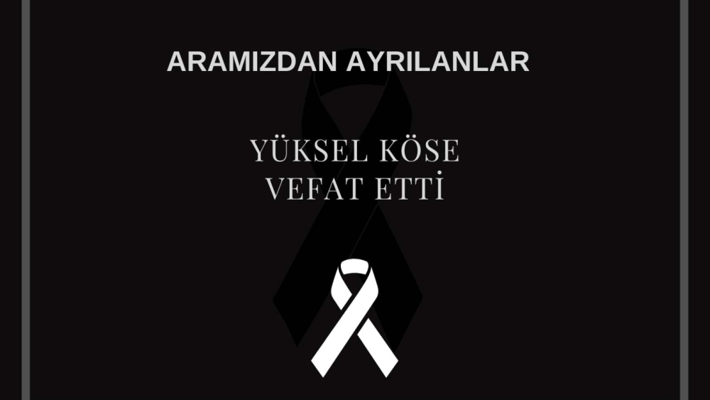 Yüksel Köse vefat etti
