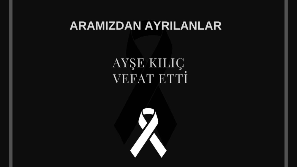 Ayşe Kılıç vefat etti