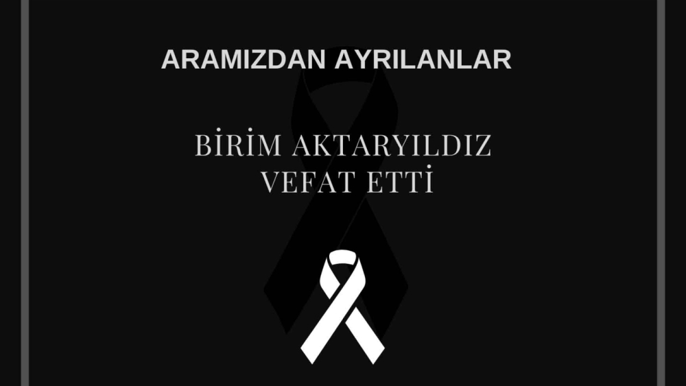 Birim Aktaryıldız vefat etti