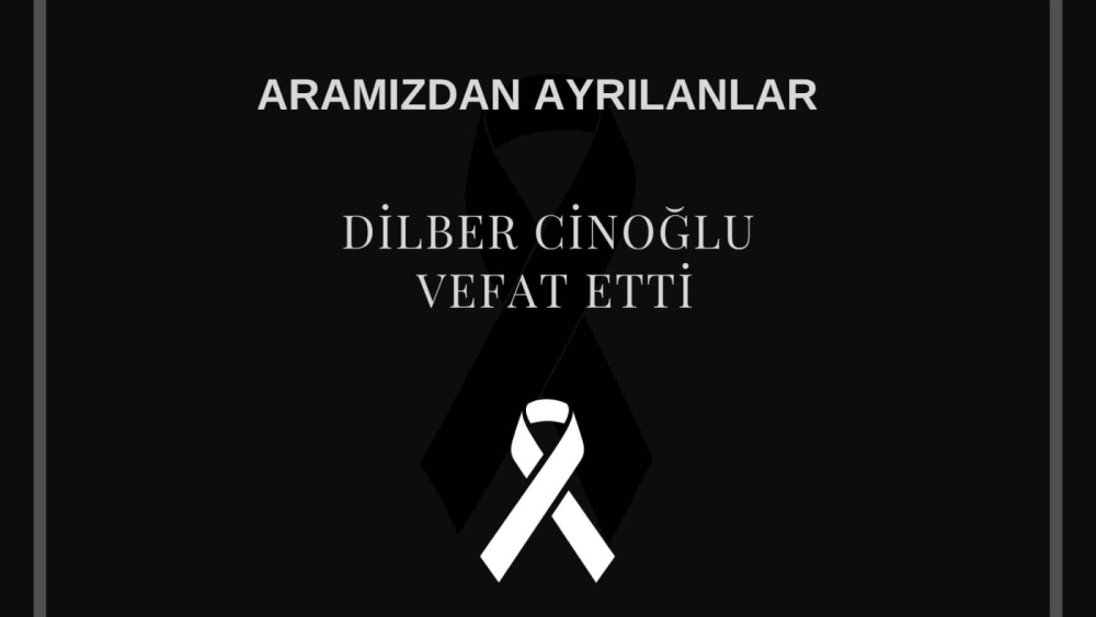Dilber Cinoğlu vefat etti
