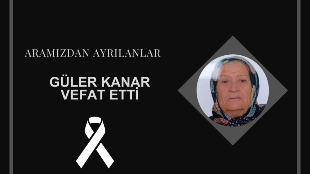 Güler Kanar vefat etti
