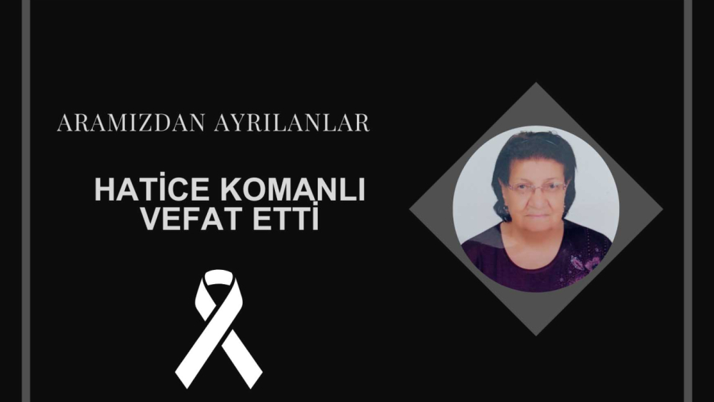 Hatice Komanlı vefat etti