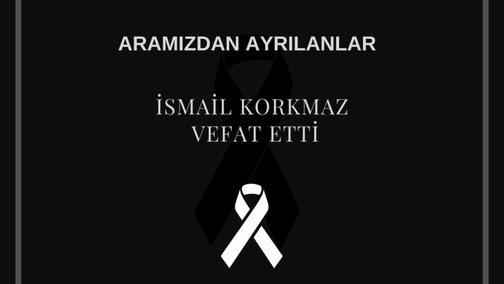 İsmail Korkmaz vefat etti