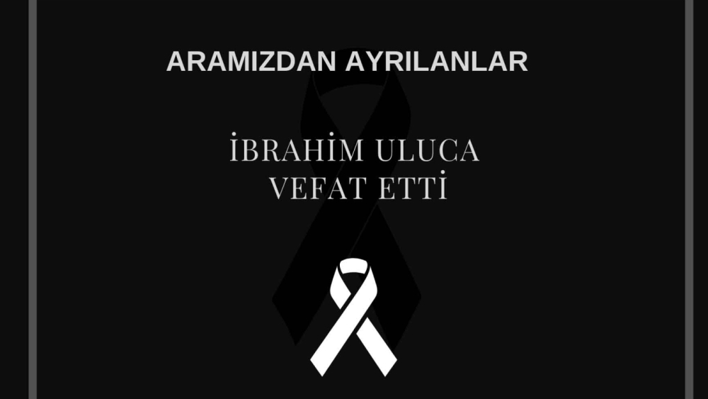 İbrahim Uluca vefat etti