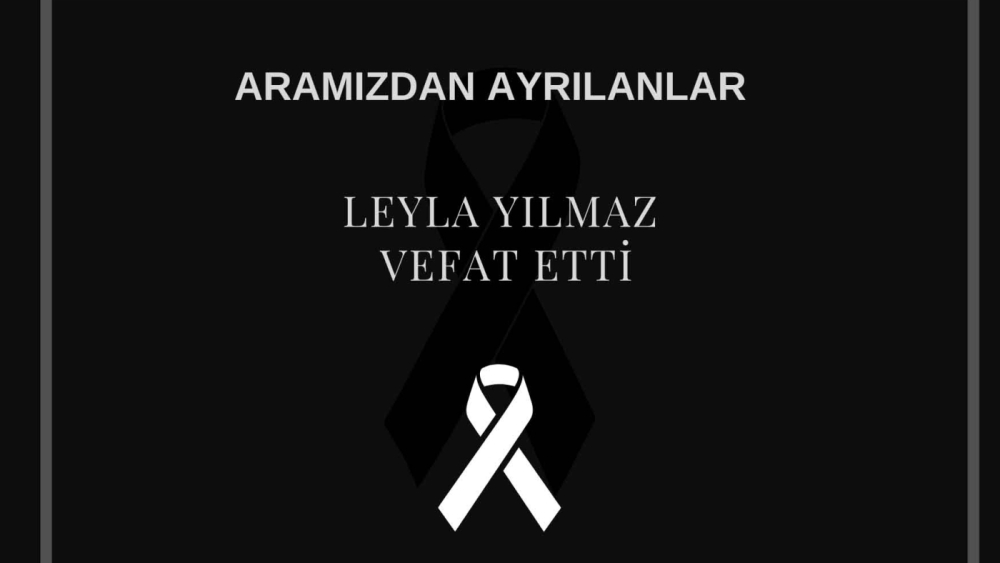 Leyla Yılmaz vefat etti