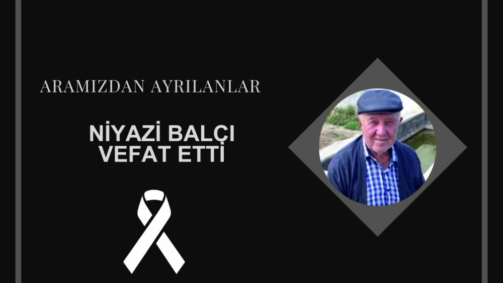 Niyazi Balcı vefat etti