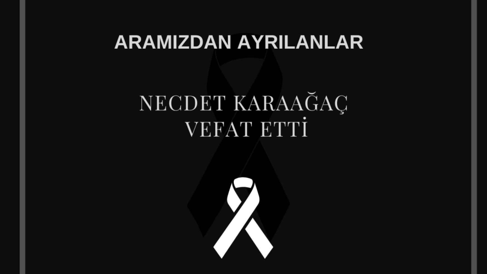 Necdet Karaağaç vefat etti