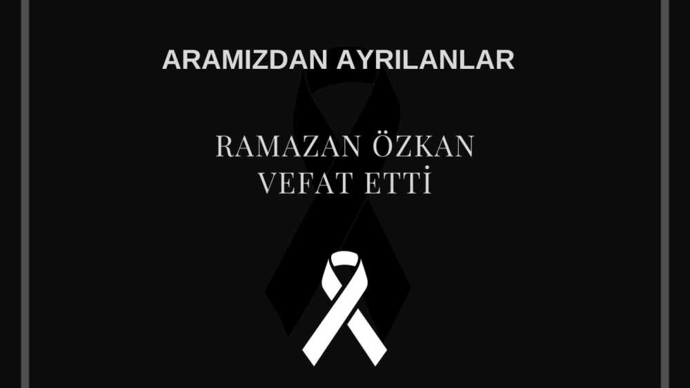 Ramazan Özkan vefat etti