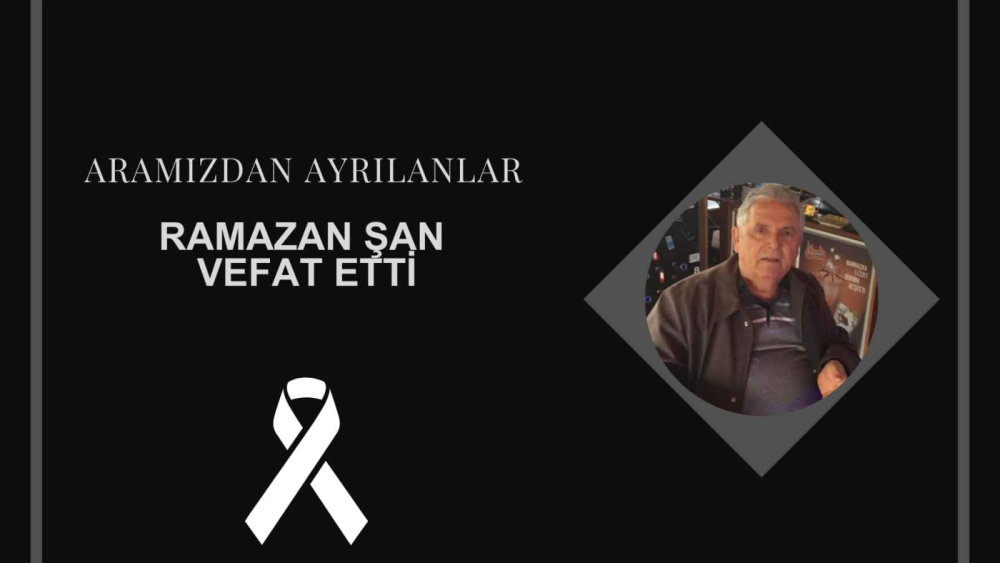 Ramazan Şan vefat etti