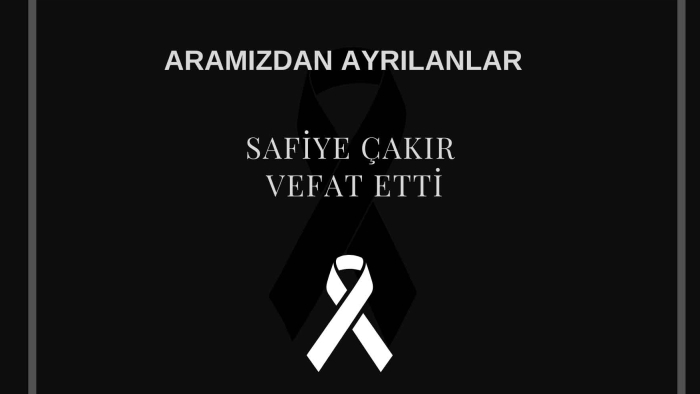 Safiye Çakır vefat etti