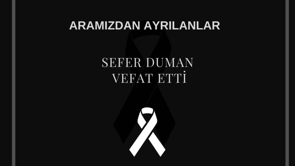 Sefer Duman vefat etti